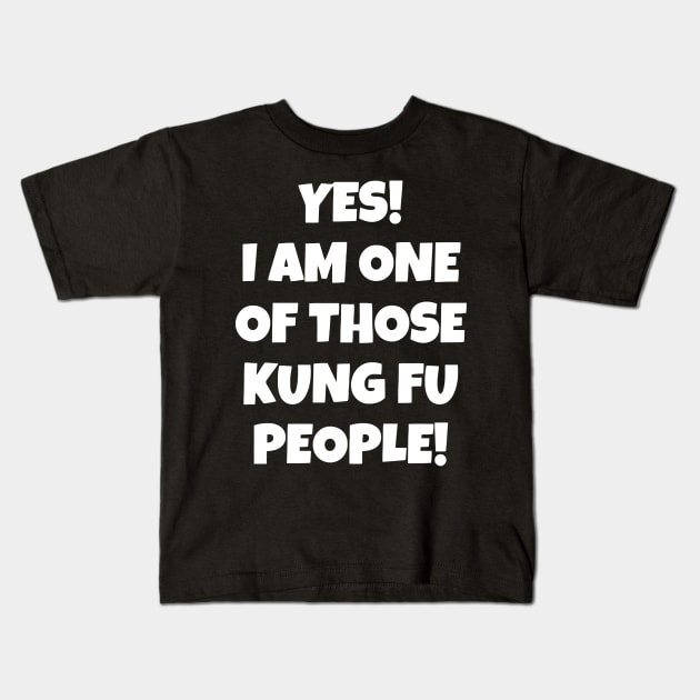 Yes! I Am One Of Those Kung Fu People Kids T-Shirt by Ramateeshop